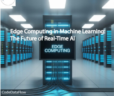 Edge Computing in Machine Learning: The Future of Real-Time AI