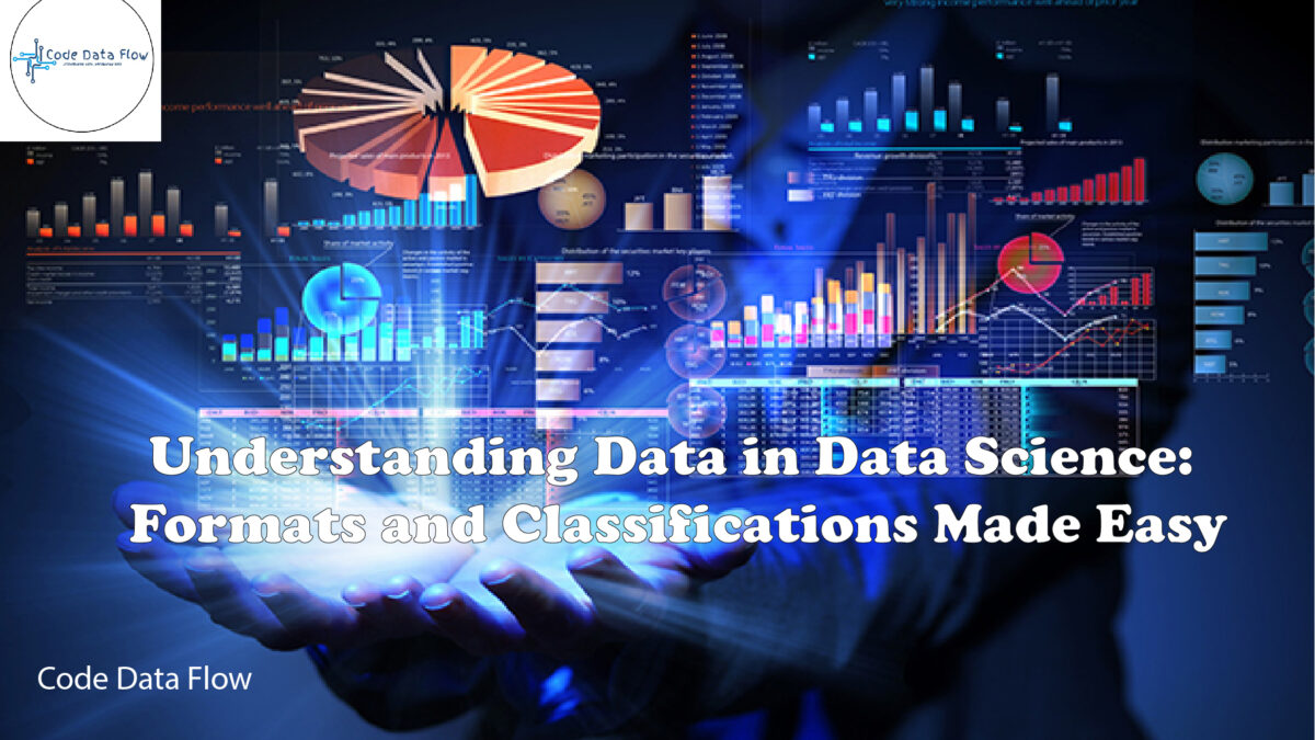 Understanding Data in Data Science: Formats and Classifications Made Easy
